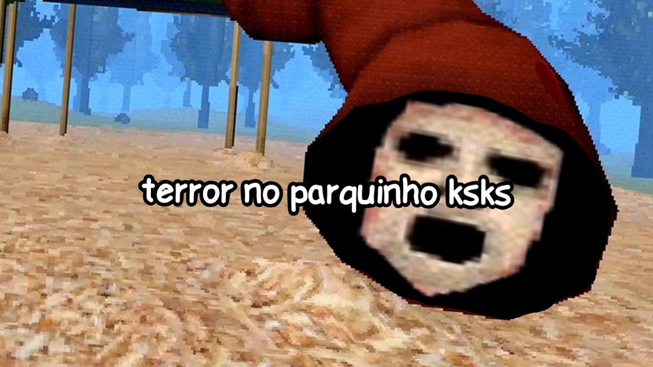 TERROR NO PARQUINHO DO D3M0N1O! ksldklslk