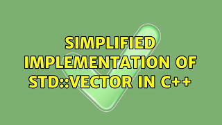 Simplified implementation of std::vector in C++ (3 Solutions!!)