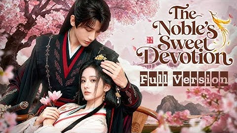 Thumbnail of Full Version【The Noble's Sweet Devotion】|❤️❤️❤️Show CDrama #love #kiss #cdrama #romance