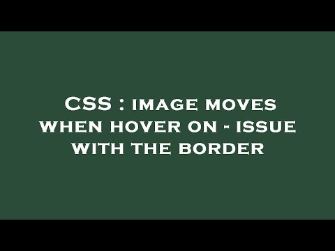 CSS : image moves when hover on - issue with the border