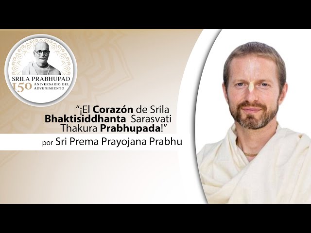El Corazón de Srila Prabhupada Bhaktisiddhanta -  Sri Prema Prayojana Prabhu