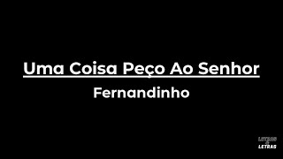 Uma Coisa Peço Ao Senhor - FERNANDINHO (LYRICS)