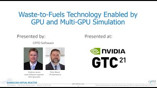 NVIDIA GTC21 Presentation:  Waste-to-Fuels Technology Enabled by GPU and Multi-GPU Simulation