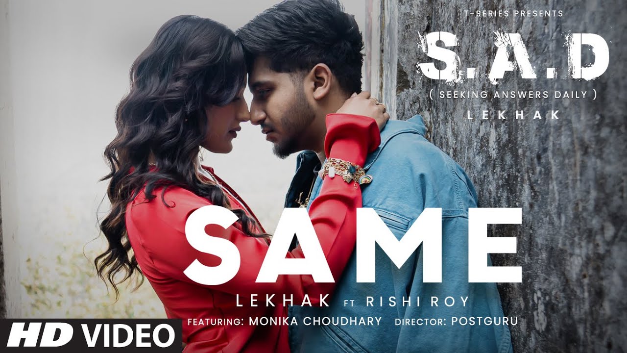 Watch SAME by Lekhak | From the EP S.A.D (Seeking Answers Daily) | Rishi Roy | Monika Choudhary |T-Series on YouTube Watch SAME by Lekhak | From the EP S.A.D (Seeking Answers Daily) | Rishi Roy | Monika Choudhary |T-Series on YouTube