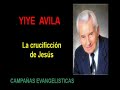 Yiye Avila   -  Predica la crucificción de Jesús