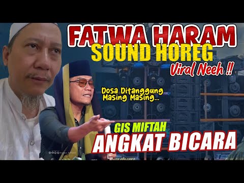 FATWA SOUND HOREG HARAM !! GUS MIFTAH ANGKAT BICARA