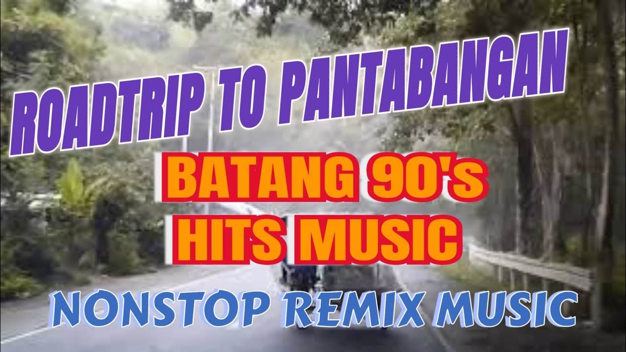 TUNOG KALYE| ROADTRIP TO PANTABANGAN||BATANG 90'S HITS REMIX MUSIC