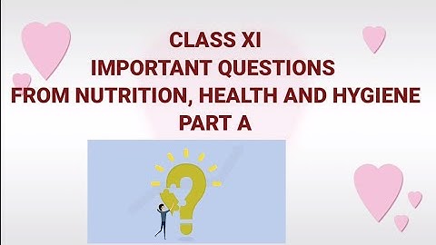 CLASS-XI* SOME IMPORTANT QUESTIONS FROM *NUTRITION, HEALTH AND HYGIENE *CHAPTER-7 *PART-A
