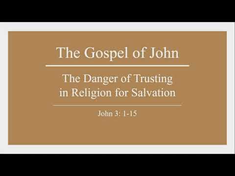 The Danger of Trusting in Religion for Salvation- The Gospel of John Part 6