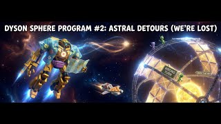 Dyson Sphere Program - Astral travels[Core module: Goal Clear]#2