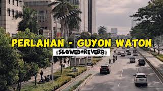 PERLAHAN - GUYON WATON (SLOWED+REVERB)