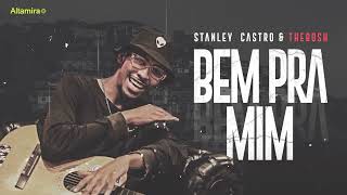 Video thumbnail of "Stanley Castro x TheBosh - Bem Pra Mim"