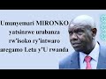 UMUNYEMARI MIRONKO YATSINZWE URUBANZA YAREGAGAMO LETA Y'U RWANDA
