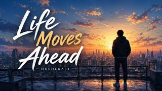 Life Moves Ahead | HushCraft | Official Lyric Video
