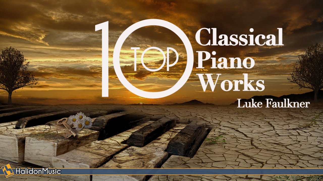 Top 10 Most Famous Classical Piano Works (Luke Faulkner) Top 10 Most Famous Classical Piano Works (Luke Faulkner)