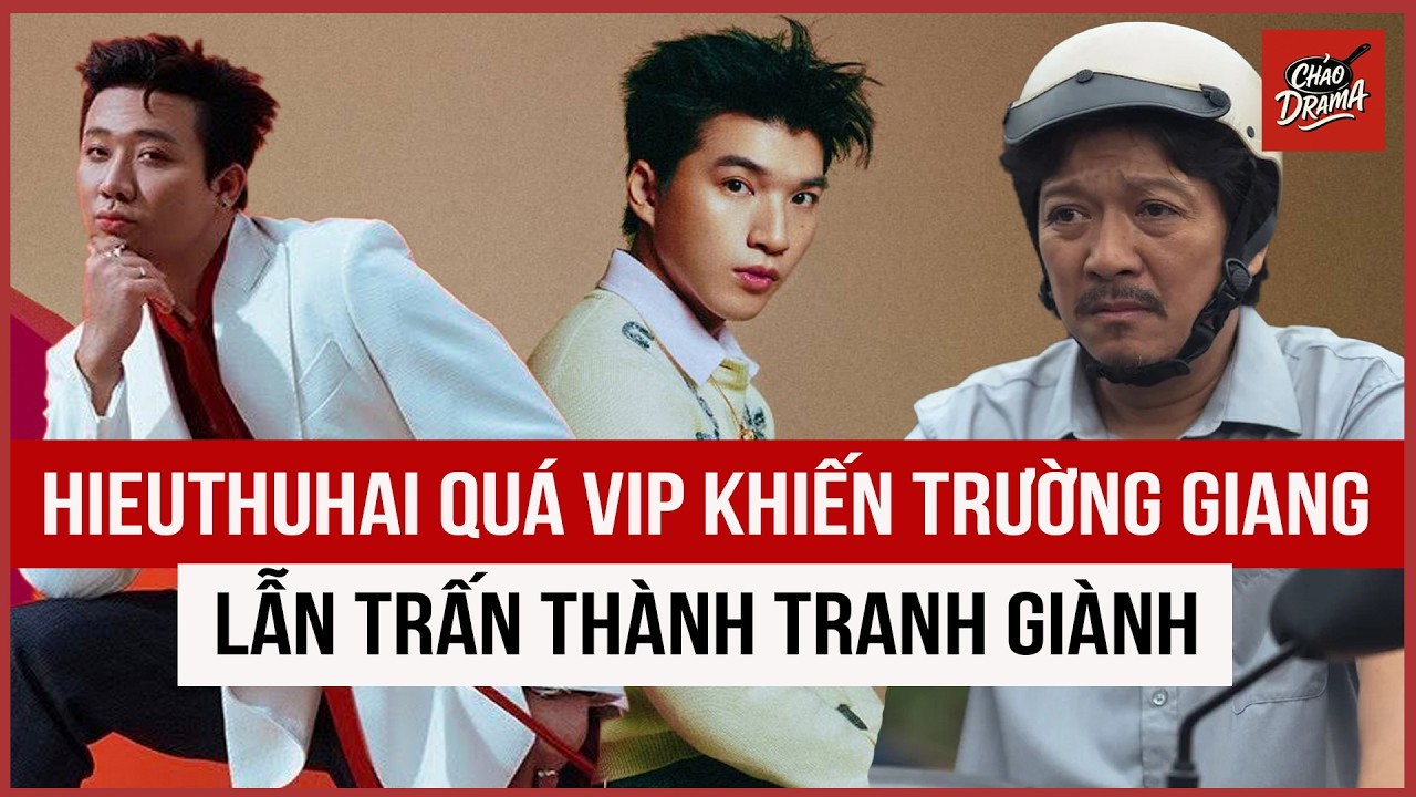 Hieuthuhai quá vip khiến Trường Giang và Trấn Thành tranh giành khốc liệt