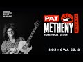 Wywiad Pat Metheny cz  3