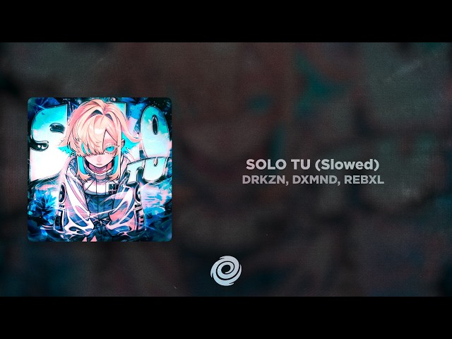 DRKZN, DXMND, REBXL - SOLO TU (Slowed)