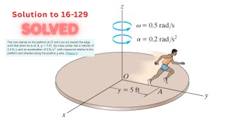 Dynamics Hibbeler 16-129 Solution | The man stands on the platform at O and runs out toward the edge