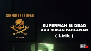 SUPERMAN IS DEAD - Aku Bukan Pahlawan ( Lirik )