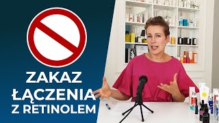 Jakich składników NIE ŁĄCZYĆ z retinolem? Jakich kosmetyków używać przy stosowaniu retinoidów?