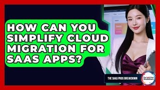 How Can You Simplify Cloud Migration For SaaS Apps? - The SaaS Pros Breakdown Net Worth