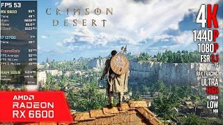 RX 6600 | Crimson Desert - 4K, 1440p, 1080p, FSR 3.1 + FG - RT Ultra, High, Med, Low. Minimum...