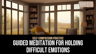 Guided Meditation for Holding Difficult Emotions | 12 Min Self-Compassion