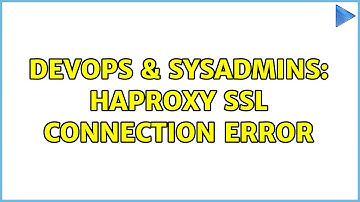 DevOps & SysAdmins: HAProxy SSL connection error
