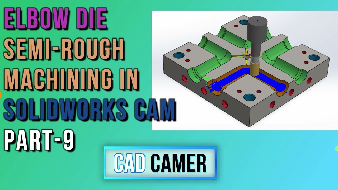 ELBOW SEMI ROUGH PROGRAMMING PART-9 IN SOLIDWORKS CAM TUTORIAL #cam #cad #cnc #vmc #cadcam #cncvmc