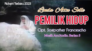 PEMILIK HIDUP || LINDA ATTU SOLLE || Cipt. Sosipather Francescho || Lagu Rohani Terbaru 2023