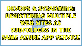 DevOps & SysAdmins: Registering multiple web sites as subfolders in the same azure app service Profile