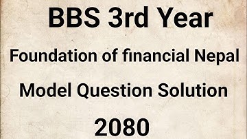 BBS 3rd Year Finance Model Question Solution 2080 | foundation of financial nepal bbs 3rd year TU