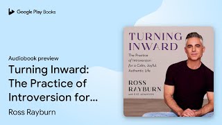 Exclusive Turning Inward: The Practice of Introversion… by Ross Rayburn · Audiobook preview Information