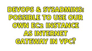 Famous DevOps & SysAdmins: Possible to use our own EC2 instance as internet gateway in vpc? Net Worth