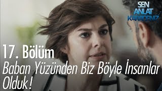 Baban yüzünden biz böyle insanlar olduk! - Sen Anlat Karadeniz 17.  Resimi