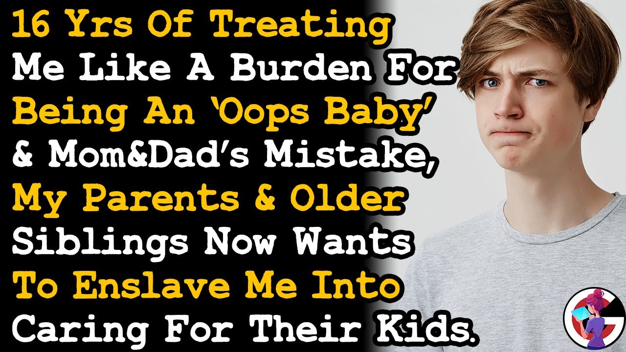 16 Yrs Of Treating Me Like A Burden For Being An Oops Baby Now Sibs Think I'd Babysit Free AITA