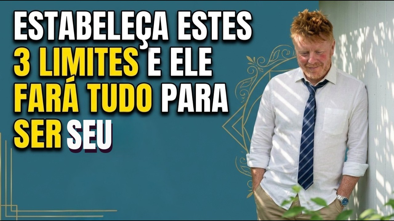 URGENTE: Os 3 LIMITES que fazem ELE fazer de TUDO por VOCÊ! NÃO PERCA ISSO 