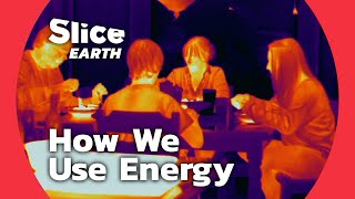 How Much Energy Does Your Life Consume? | SLICE EARTH