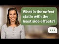 What is the safest statin with the least side effects? | Safest Statin