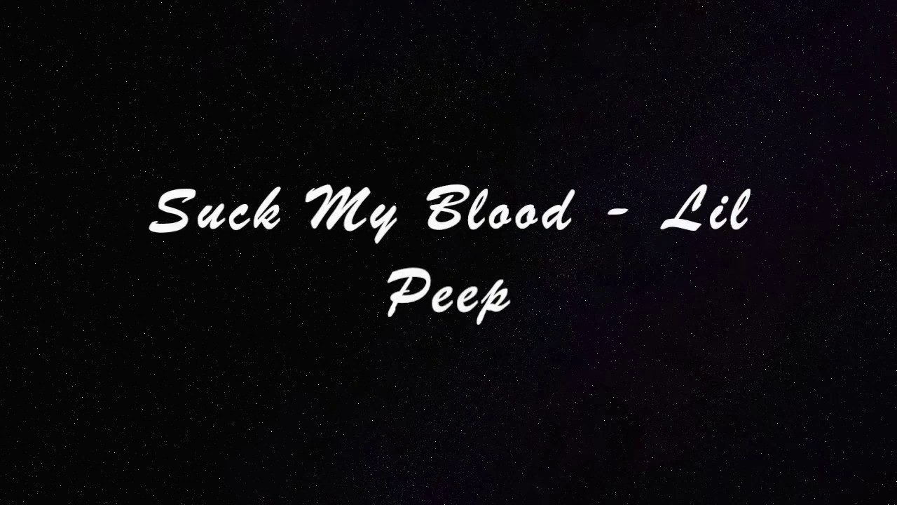 Suck My Blood Lyrics Suck My Blood lyrics - Lil Peep - YouTube