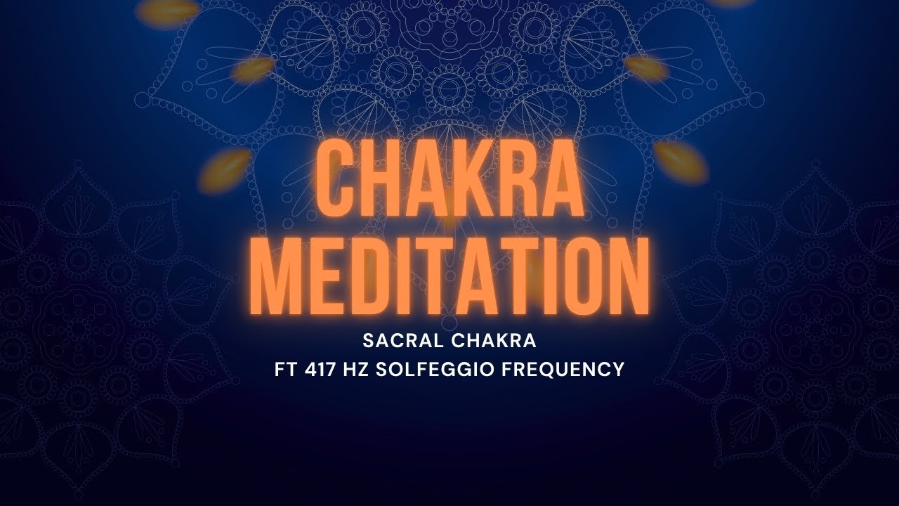 417 Hz Sacral Chakra Healing: Unlock Creativity, Passion & Emotional ...