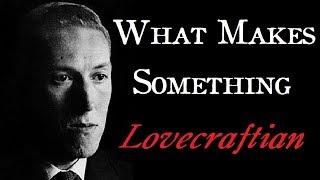 What Makes Something Lovecraftian - Arkham Reporter