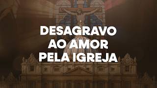 Grupo de oração FDJ - DESAGRAVO AO AMOR PELA IGREJA