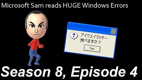 Microsoft Sam reads HUGE Windows Errors (S8EP4) [HD]
