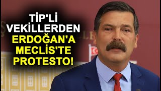 TİP'li vekillerden Erdoğan'a Meclis'te protesto
