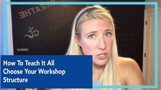 How To Teach It All - Choose Your Workshop Structure