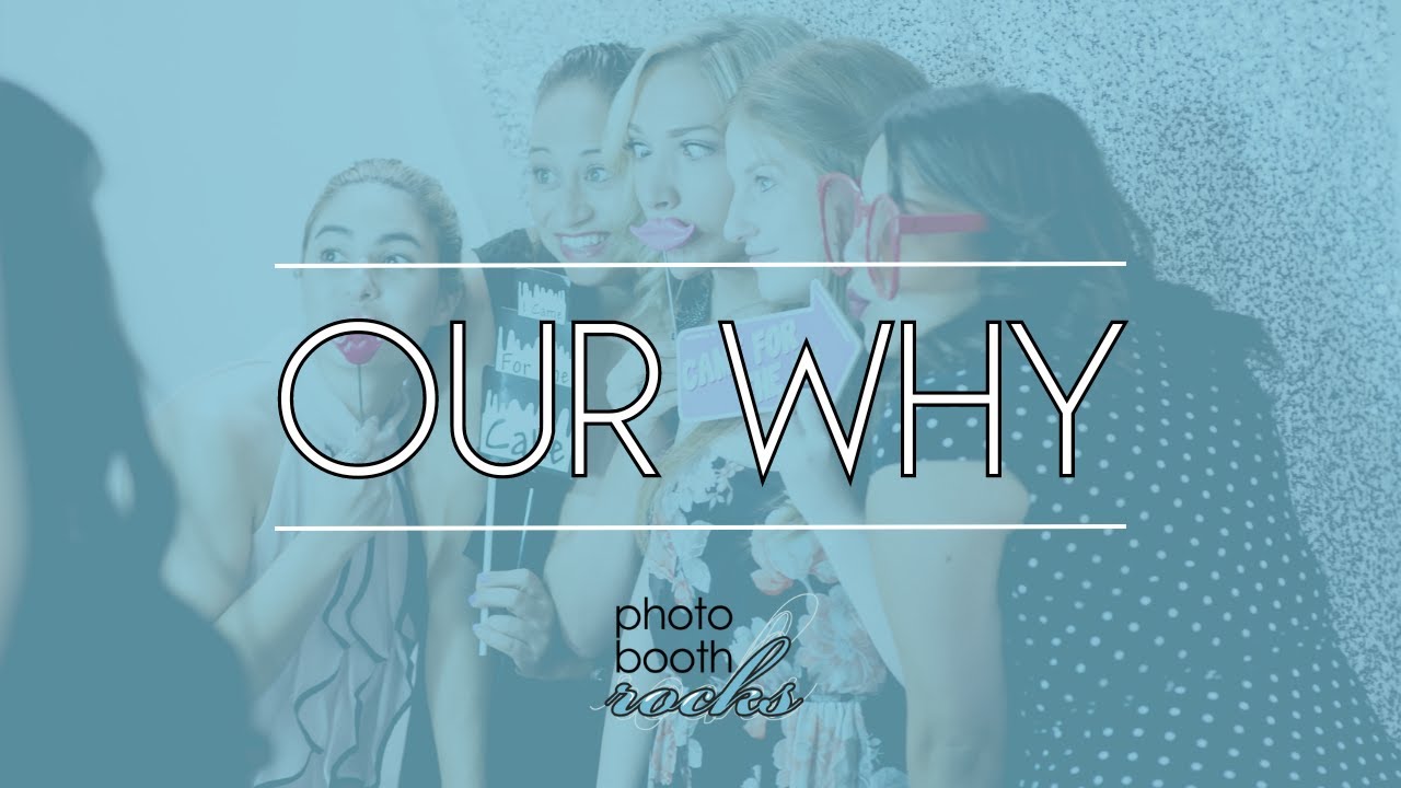 Our WHY - Orlando Photo booth Rental