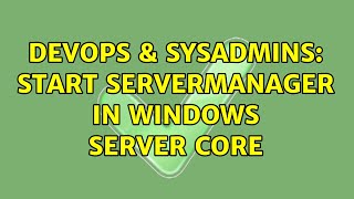 Celebrity DevOps & SysAdmins: Start ServerManager in Windows Server Core Profile