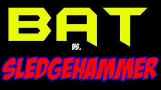 Bat vs Sledgehammer FAIL